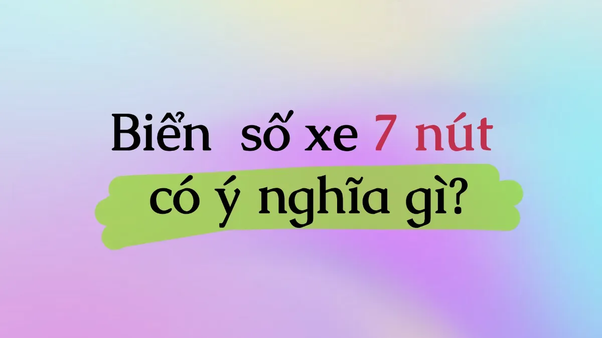 Sự thật về biển số xe 7 nút: Thử thách dẫn đến thành công