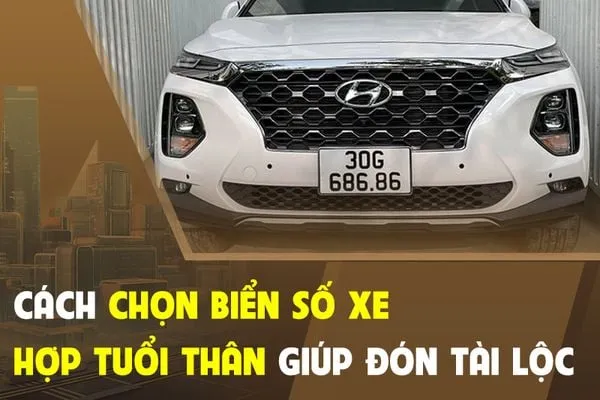 Cách Chọn Biển Số Xe Hợp Tuổi Để Đón Vận May Và Tài Lộc