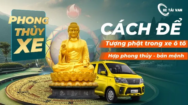 Đặt tượng ở xe tải van phải phù hợp phong thuỷ