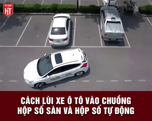 Mô tả kỹ thuật lùi xe ô tô an toàn vào chuồng ngang, dọc trên hộp số sàn và hộp số tự động