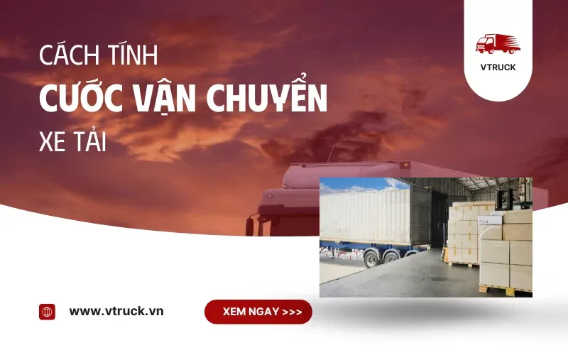 Cách tính cước vận chuyển xe tải chi tiết