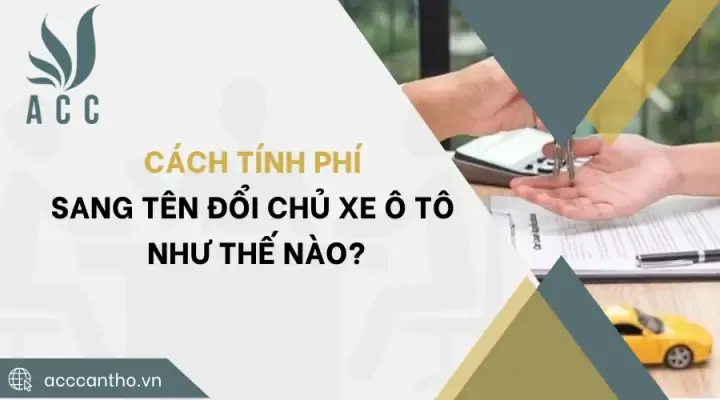 Cách Tính Thuế Đăng Ký Sang Tên Xe Ô Tô Cũ Chi Tiết