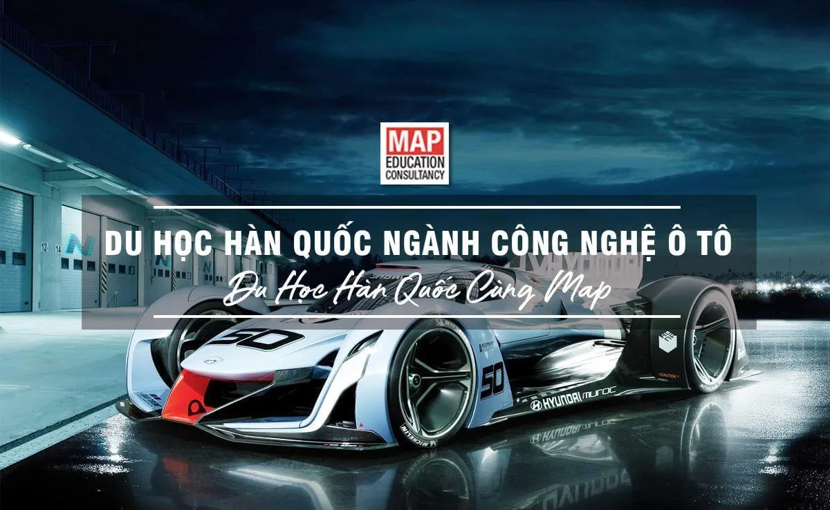 Du học Hàn Quốc ngành Công nghệ Ô tô cùng du học MAP