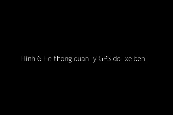 Bản đồ quản lý đội xe ben chở đất thông qua hệ thống GPS