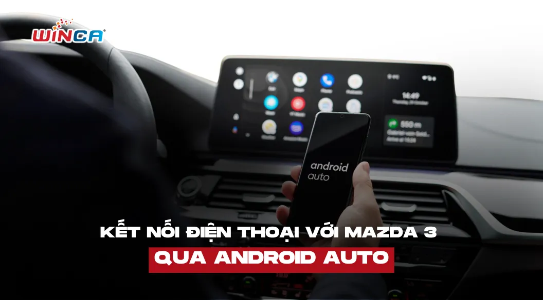 Hướng dẫn chi tiết kết nối điện thoại với màn hình zin Mazda 3 qua Android Auto