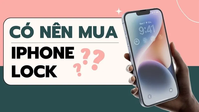 Phân Tích Ưu Nhược Điểm Khi Có Nên Mua iPhone Lock Thời Điểm Này