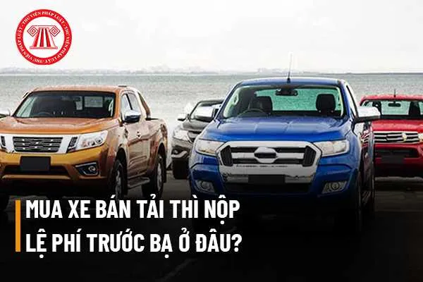 Quá trình khai và nộp lệ phí trước bạ là bước bắt buộc để đăng ký quyền sở hữu xe bán tải