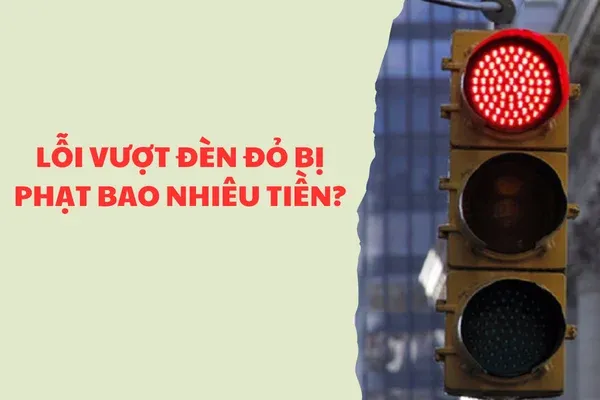 Lá»—i vÆ°á»£t Ä‘Ã¨n Ä‘á» bá»‹ pháº¡t bao nhiÃªu tiá»n 2026?