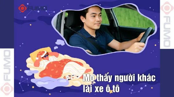 Giải mã giấc mơ thấy người khác lái xe ô tô