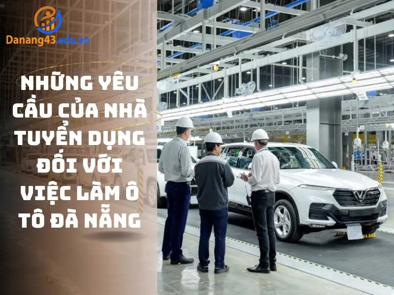 Yêu cầu cốt lõi từ nhà tuyển dụng đối với ngành việc làm ô tô Đà Nẵng