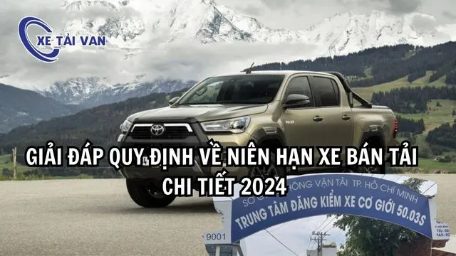 Giải đáp quy định về niên hạn xe bán tải chi tiết 2025