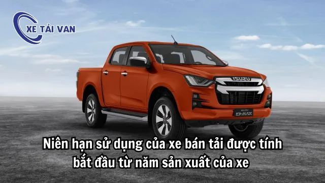 Niên hạn sử dụng xe bán tải được tính từ năm sản xuất xe