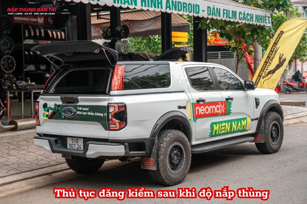 Để tiến hành đăng kiểm cho xe đã độ nắp thùng một cách nhanh chóng chủ xe cần thực hiện kiểm tra trước khi đăng kiểm