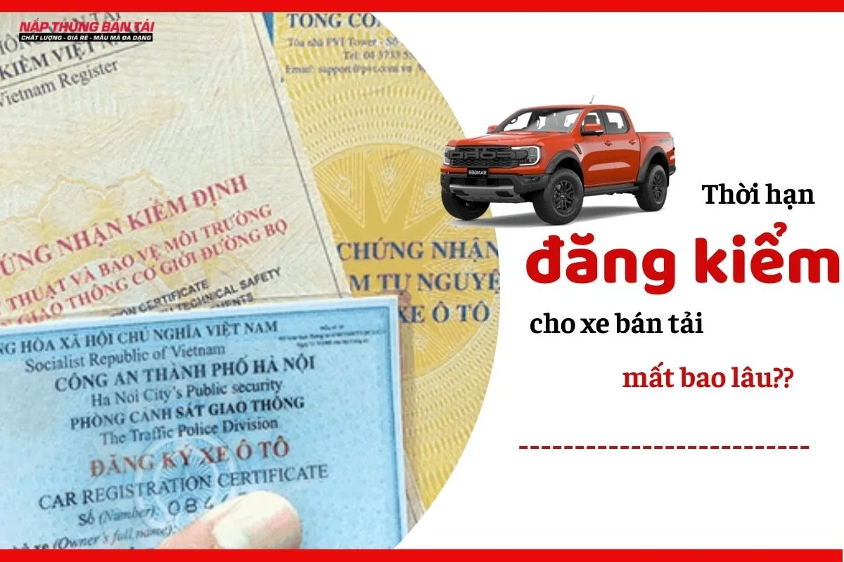 Thời hạn đăng kiểm cho xe bán tải mất bao lâu?