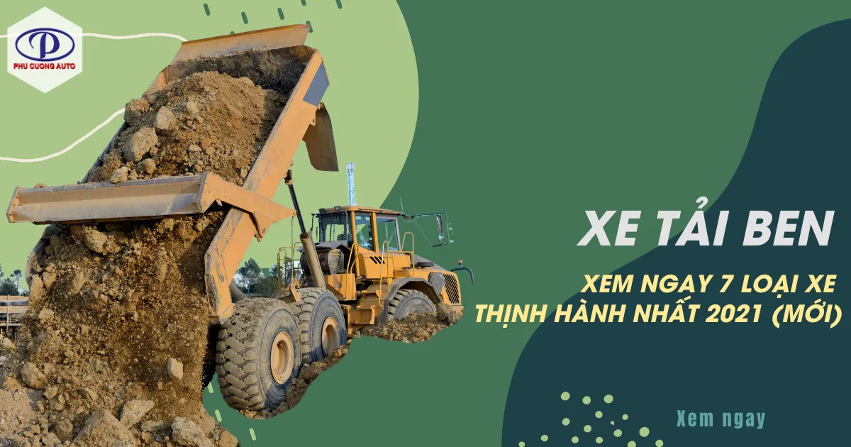 Tổng quan về các dòng xe tải ben, xe tải tự đổ được ưa chuộng trên thị trường