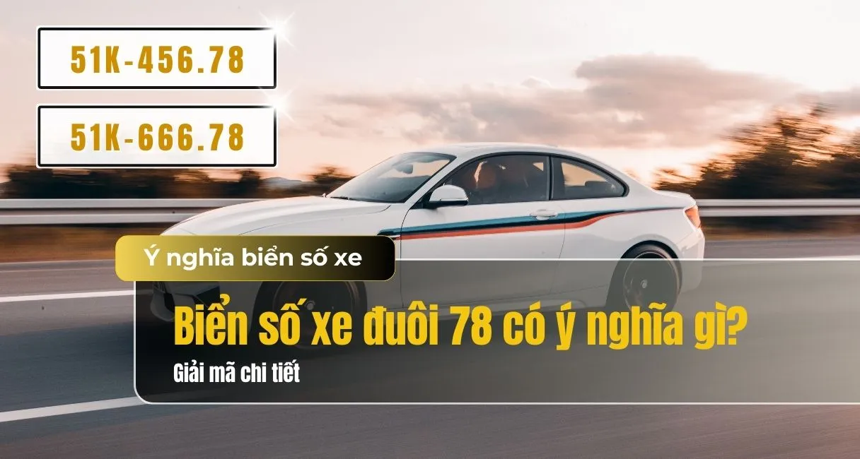 Ý Nghĩa Biển Số Xe Đuôi 78 Trong Phong Thủy Và Vận Mệnh