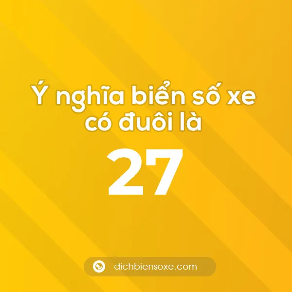 Biển số xe đuôi 27 có nghĩa là gì? Giải mã ý nghĩa số 27