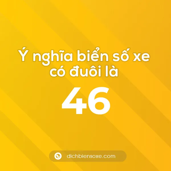 Biển số xe đuôi 46 có ý nghĩa gì? Giải mã ý nghĩa số 46